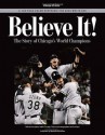 Believe It: The Story of the Chicago White Sox 2005 World Series Champions - Chicago Tribune, Jerome Holtzman