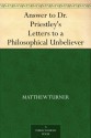 Answer to Dr. Priestley's Letters to a Philosophical Unbeliever - Matthew Turner