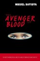 The Avenger of Blood: A Plot Where Real Facts and Evidences Face Faith - Miguel Batista