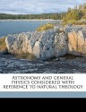 Astronomy and General Physics Considered with Reference to Natural Theology - William Whewell, Chiswick Press. bkp CU-BANC, William Pickering