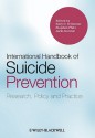 International Handbook of Suicide Prevention: Research, Policy and Practice - Rory C. O'Connor, Stephen Platt