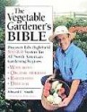 The Vegetable Gardener's Bible: Discover Ed's High-Yield W-O-R-D System for All North American Gardening Regions - Edward C. Smith, John Storey