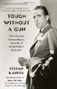 Tough Without a Gun: The Life and Extraordinary Afterlife of Humphrey Bogart - Stefan Kanfer