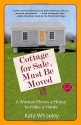 Cottage for Sale, Must Be Moved: A Woman Moves a House to Make a Home - Kate Whouley