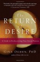 The Return of Desire: A Guide to Rediscovering Your Sexual Passion - Gina Ogden