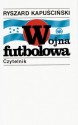 Wojna futbolowa - Ryszard Kapuściński