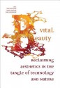 Vital Beauty: Reclaiming Aesthetics in the Tangle of Technology and Nature - Lars Spuybroek, Joke Brouwer, Arjen Mulder