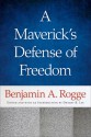 A Maverick's Defense of Freedom, A - Benjamin A. Rogge, Dwight R. Lee