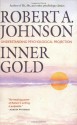 Inner Gold: Understanding Psychological Projection - Robert A. Johnson