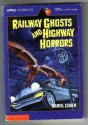 Railway Ghosts and Highway Horrors - Daniel Cohen, Stephen Marchesi