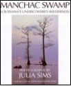 Manchac Swamp: Louisiana's Undiscovered Wilderness - Julia Sims, John R. Kemp