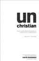 unChristian: What a New Generation Really Thinks about Christianity...and Why It Matters - David Kinnaman, Gabe Lyons, George Barna