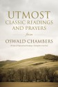 Utmost: Classic Readings and Prayers from Oswald Chambers - Oswald Chambers