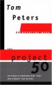 The Project50 (Reinventing Work): Fifty Ways to Transform Every "Task" into a Project That Matters! - Tom Peters