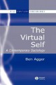 The Virtual Self: A Contemporary Sociology - Ben Agger