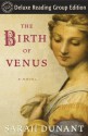 The Birth of Venus (Random House Reader's Circle Deluxe Reading Group Edition): A Novel - Sarah Dunant