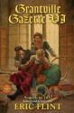 Grantville Gazette VI - Eric Flint, Mark H. Huston, Edith Wild, Kim Mackey, David Dingwall, Jack Carroll, Karen Bergstralh, Hubert Sakalaucks, William Sakalaucks, Kerryn Offord, Tim Roesch, Gorg Huff, Chet Gottfried, Virginia DeMarce, Rick Boatright, Laura Runkle, Paula Goodlett, Garrett W. Vanc