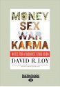 Money, Sex, War, Karma: Notes for a Buddhist Revolution - David R. Loy