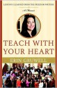 Teach with Your Heart: Lessons I Learned from the Freedom Writers - Erin Gruwell