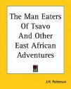 The Man Eaters of Tsavo and Other East African Adventures - J.H. Patterson