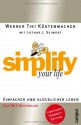 simplify your life: Einfacher und glücklicher leben - Werner Tiki Küstenmacher, Lothar J. Seiwert