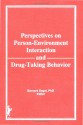 Perspectives On Person Environment Interaction And Drug Taking Behavior - Bernard Segal