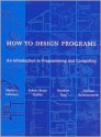 How to Design Programs: An Introduction to Programming and Computing - Matthias Felleisen, Robert Bruce Findler, Matthew Flatt, Shriram Krishnamurthi