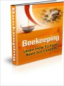 The Beginner's Beekeeping Bible: How to Be a Beekeeper - Lou Diamond