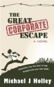 The Great Corporate Escape - Michael J. Holley