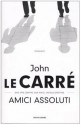 Amici assoluti - John le Carré, Fabrizio Pezzoli