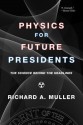 Physics for Future Presidents: The Science Behind the Headlines - Richard A. Muller