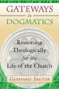 Gateways To Dogmatics: Reasoning Theologically For The Life Of The Church - Gerhard Sauter