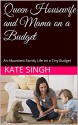 Queen Housewife and Mama on a Budget: An Abundant Family Life on a Tiny Budget - Kate Singh