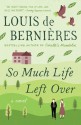 So Much Life Left Over - Louis de Bernières