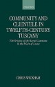 Community and Clientele in Twelfth-Century Tuscany: The Origins of the Rural Commune in the Plain of Lucca - Chris Wickham