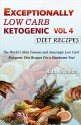 EXCEPTIONALLY LOW CARB KETOGENIC DIET RECIPES - VOL 4: The World's Most Famous and Amazingly Low Carb Ketogenic Diet Recipes For a Handsome You! - Ruth Reynolds