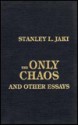 The Only Chaos and Other Essays - Stanley L. Jaki