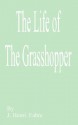 The Life of the Grasshopper - Jean-Henri Fabre