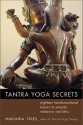 Tantra Yoga Secrets: Eighteen Transformational Lessons to Serenity, Radiance,and Bliss - Mukunda Stiles