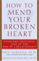 How to Mend Your Broken Heart: Overcome Emotional Pain at the End of a Relationship - Hugh Willbourn, Paul McKenna