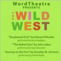 WordTheatre Presents the Wild West: Deadwood Dick/The Naked Gun/Journey to the Fort - Darrell Larson, John Jakes, Amy Madigan, Gary Dourdan, Sheila Kelley, Cedering Fox, Edward Wheeler, Dorothy M. Johnson