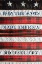 How the Scots Made America - Michael Fry