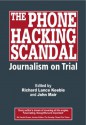 The Phone Hacking Scandal: Journalism on Trial - Richard Lance Keeble, John Mair