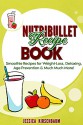 Nutribullet Recipe Book: Smoothie Recipes for Weight Loss, Detoxing, Age Prevention & Much Much More! - Jessica Kirschbaum, nutribullet recipe book