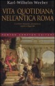 Vita quotidiana nell'antica Roma. Curiosità, bizzarrie, pettegolezzi, segreti e leggende - Karl-Wilhelm Weeber, Francesca Ricci