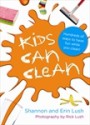 Kids can clean - Shannon Lush, Erin Lush