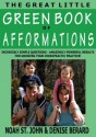 The Great Little Green Book of Afformations: Incredibly Simple Questions - Amazingly Powerful Results for Growing Your Chiropractic Practice! - Noah St. John, Denise Berard