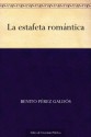 La estafeta romántica - Benito Pérez Galdós