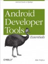 Android Developer Tools Essentials: Android Studio to Zipalign - Mike Wolfson, Donn Felker