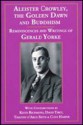 Aleister Crowley, the Golden Dawn, and Buddhism. Reminiscences and Writings of Gerald Yorke - Gerald Yorke, David Tibet, Timothy D'Arch Smith, Keith Richmond